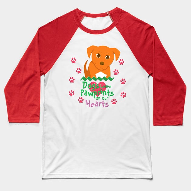 Dogs Leave Pawprints on Our Hearts Baseball T-Shirt by SakuraDragon